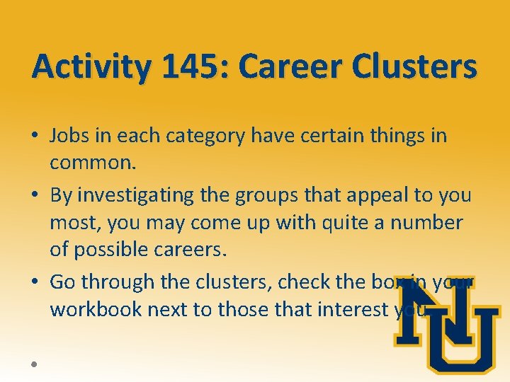 Activity 145: Career Clusters • Jobs in each category have certain things in common.