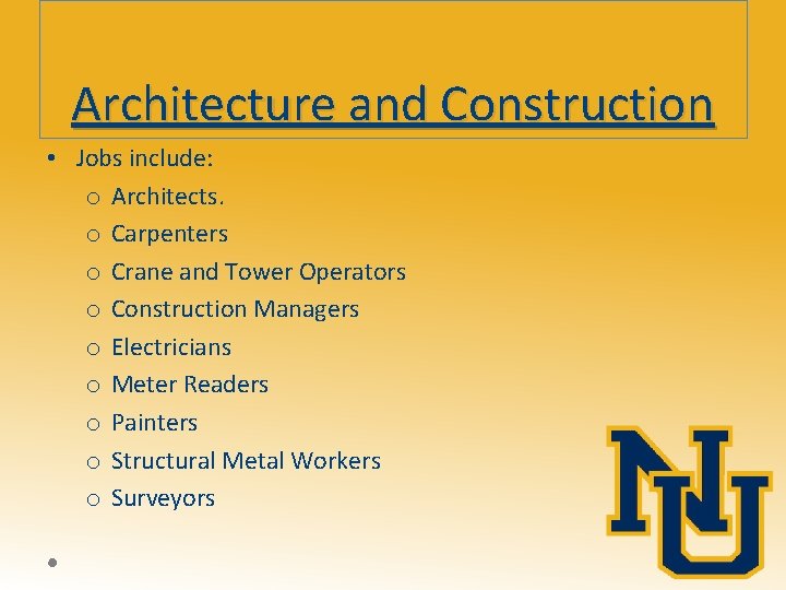 Architecture and Construction • Jobs include: o Architects. o Carpenters o Crane and Tower