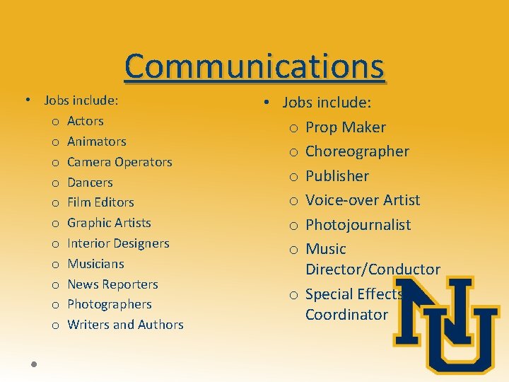 Communications • Jobs include: o Actors o Animators o Camera Operators o Dancers o