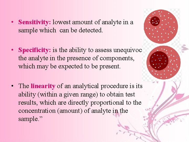 • Sensitivity: lowest amount of analyte in a sample which can be detected.