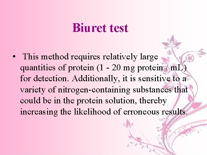 Biuret test • This method requires relatively large quantities of protein (1 - 20