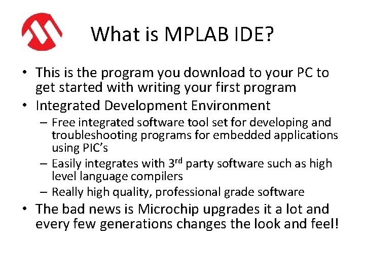 What is MPLAB IDE? • This is the program you download to your PC