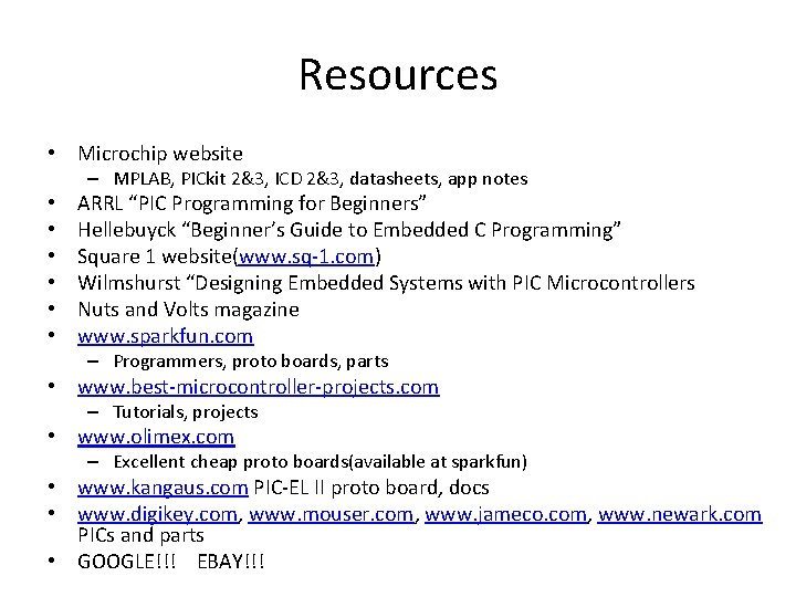 Resources • Microchip website – MPLAB, PICkit 2&3, ICD 2&3, datasheets, app notes •