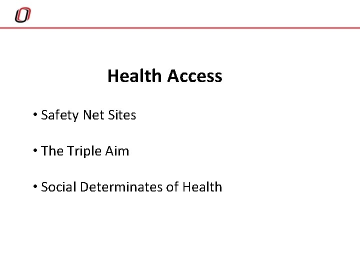Health Access • Safety Net Sites • The Triple Aim • Social Determinates of