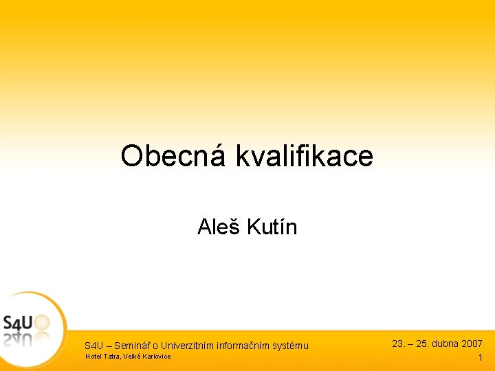 Obecná kvalifikace Aleš Kutín S 4 U – Seminář o Univerzitním informačním systému Hotel