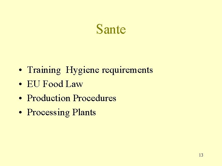 Sante • • Training Hygiene requirements EU Food Law Production Procedures Processing Plants 13