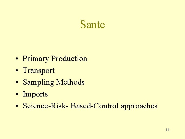Sante • • • Primary Production Transport Sampling Methods Imports Science-Risk- Based-Control approaches 14
