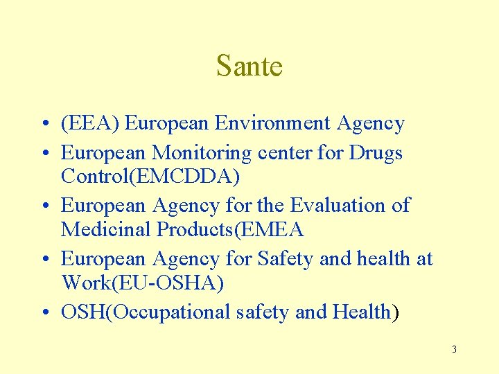 Sante • (EEA) European Environment Agency • European Monitoring center for Drugs Control(EMCDDA) • Sante • (EEA) European Environment Agency • European Monitoring center for Drugs Control(EMCDDA) •