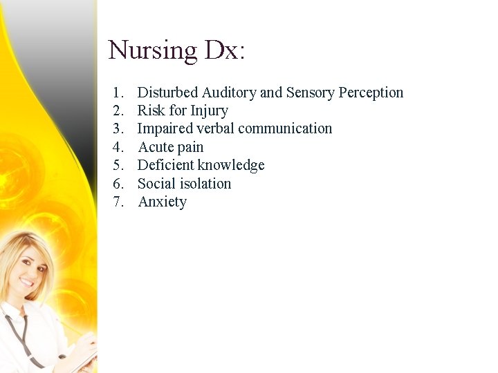 Nursing Dx: 1. 2. 3. 4. 5. 6. 7. Disturbed Auditory and Sensory Perception