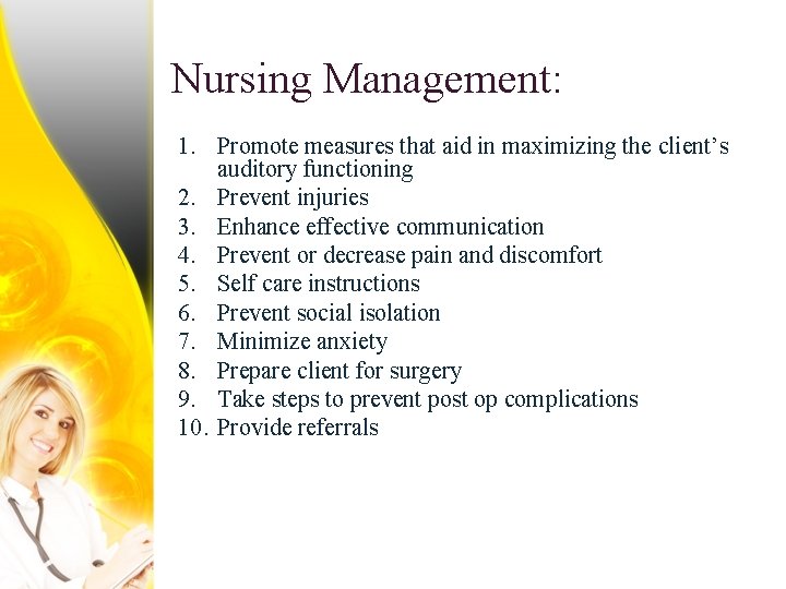 Nursing Management: 1. Promote measures that aid in maximizing the client’s auditory functioning 2.