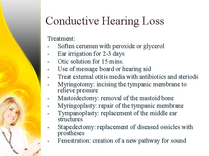 Conductive Hearing Loss Treatment: - Soften cerumen with peroxide or glycerol - Ear irrigation