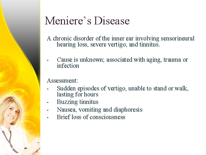 Meniere’s Disease A chronic disorder of the inner ear involving sensorineural hearing loss, severe