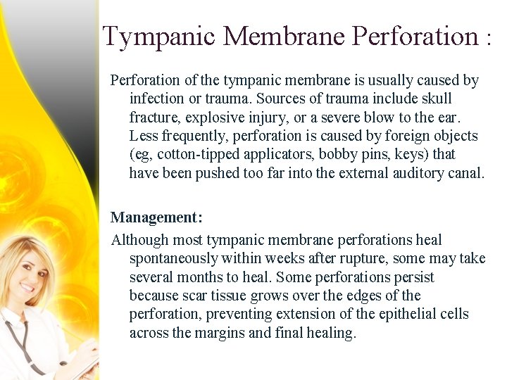 Tympanic Membrane Perforation : Perforation of the tympanic membrane is usually caused by infection