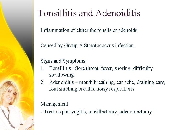 Tonsillitis and Adenoiditis Inflammation of either the tonsils or adenoids. Caused by Group A