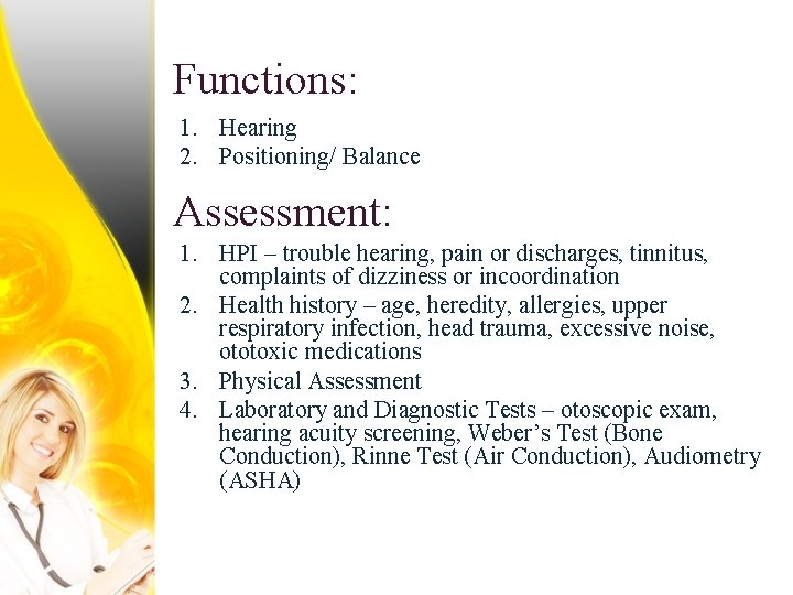 Functions: 1. Hearing 2. Positioning/ Balance Assessment: 1. HPI – trouble hearing, pain or