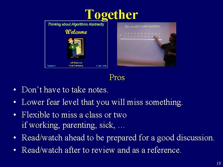 Together Pros • Don’t have to take notes. • Lower fear level that you