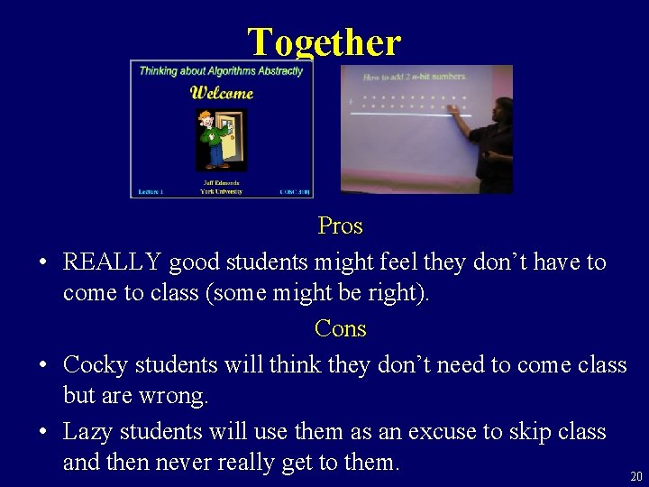 Together Pros • REALLY good students might feel they don’t have to come to