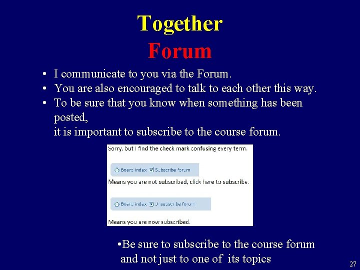 Together Forum • I communicate to you via the Forum. • You are also
