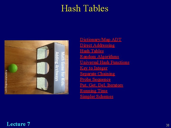 Hash Tables Dictionary/Map ADT Direct Addressing Hash Tables Random Algorithms Universal Hash Functions Key