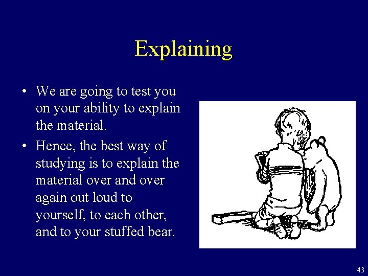 Explaining • We are going to test you on your ability to explain the