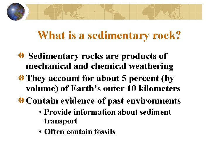 What is a sedimentary rock? Sedimentary rocks are products of mechanical and chemical weathering