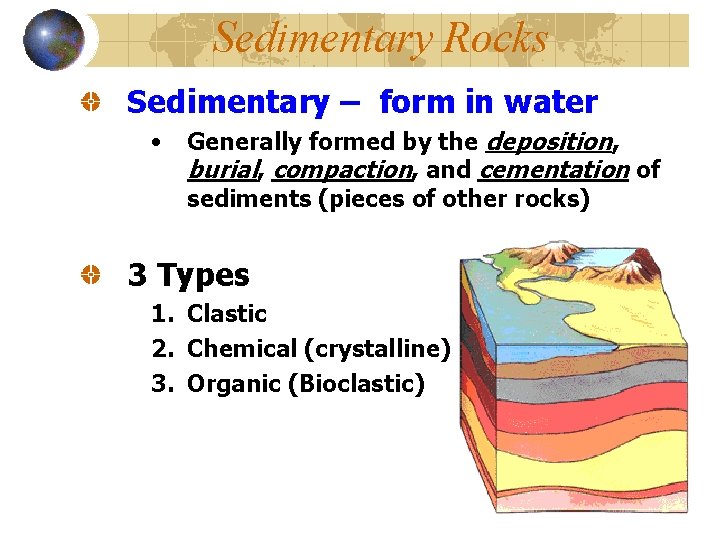 Sedimentary Rocks Sedimentary – form in water • Generally formed by the deposition, burial,