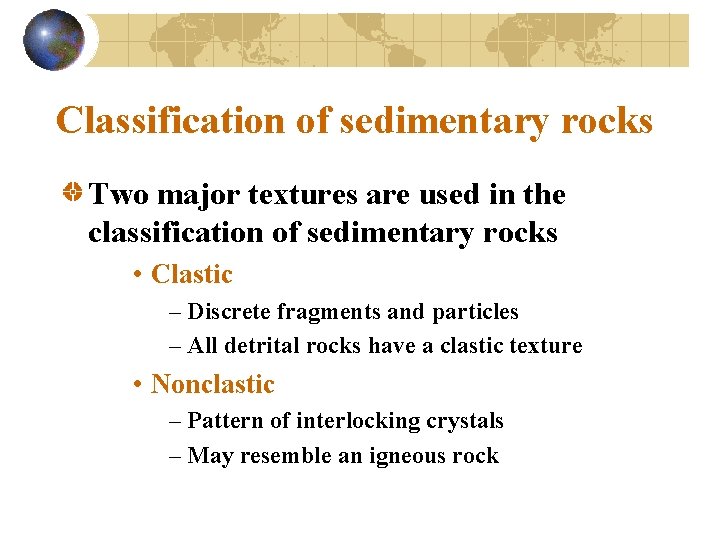 Classification of sedimentary rocks Two major textures are used in the classification of sedimentary