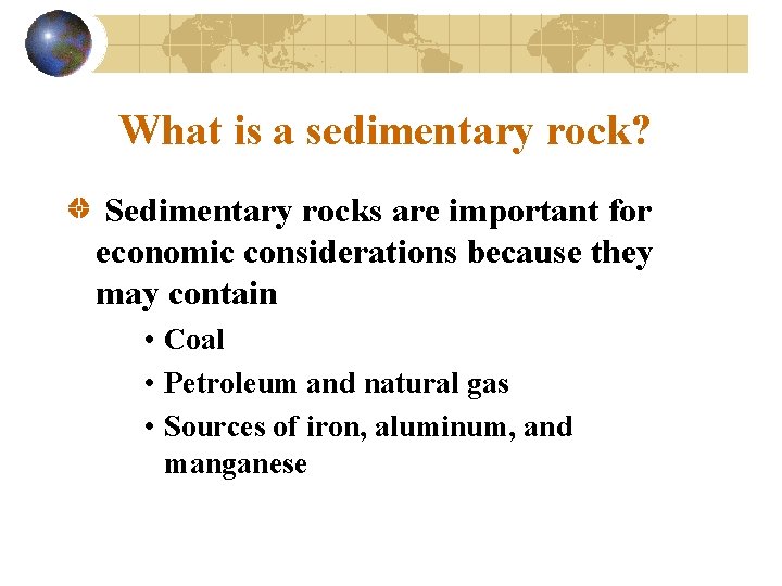 What is a sedimentary rock? Sedimentary rocks are important for economic considerations because they