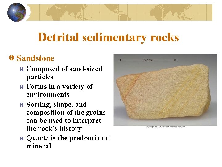 Detrital sedimentary rocks Sandstone Composed of sand-sized particles Forms in a variety of environments