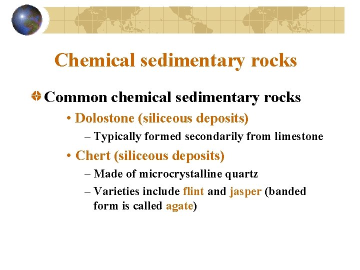 Chemical sedimentary rocks Common chemical sedimentary rocks • Dolostone (siliceous deposits) – Typically formed