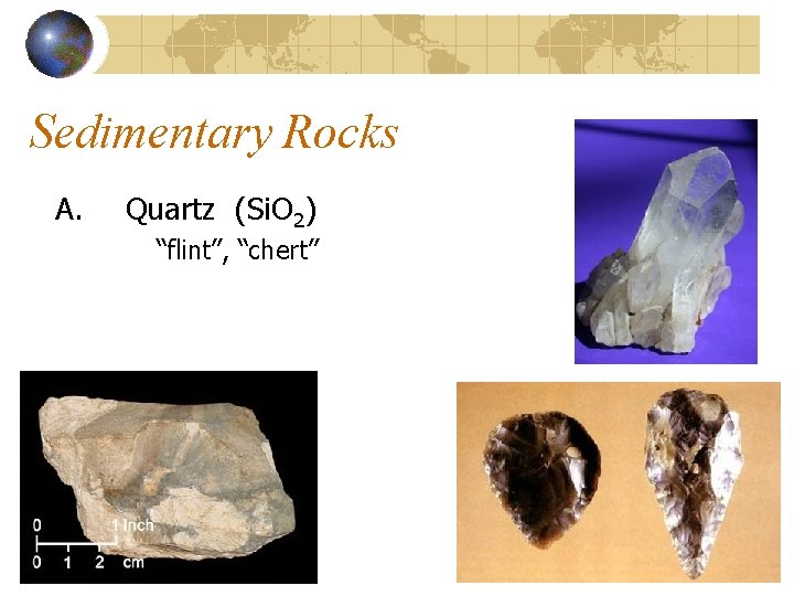Sedimentary Rocks A. Quartz (Si. O 2) “flint”, “chert” 