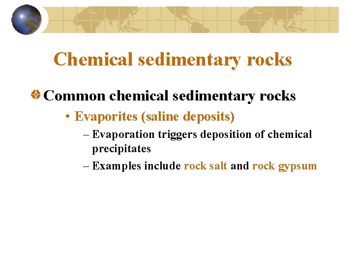 Chemical sedimentary rocks Common chemical sedimentary rocks • Evaporites (saline deposits) – Evaporation triggers