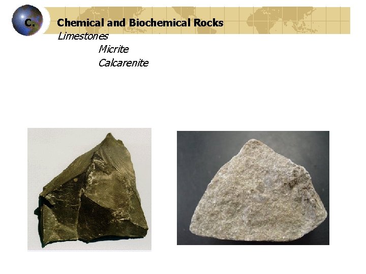 C. Chemical and Biochemical Rocks Limestones Micrite Calcarenite 