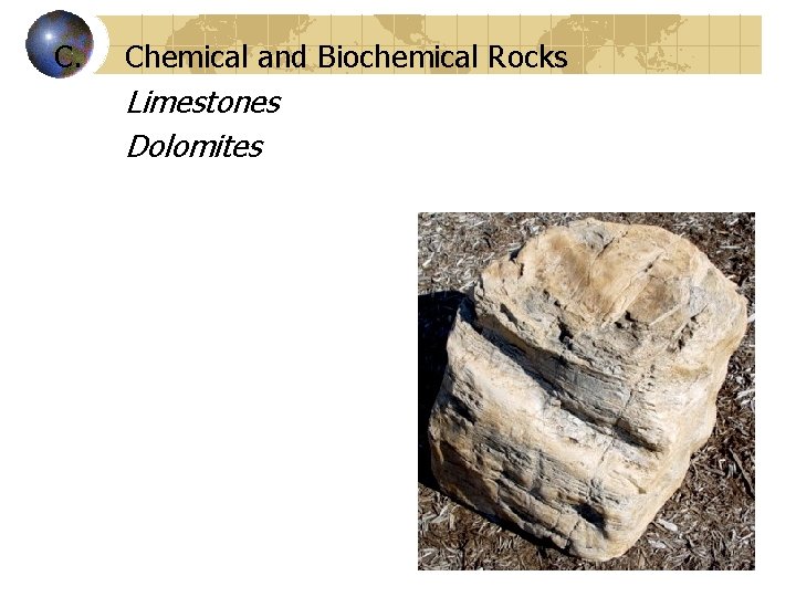 C. Chemical and Biochemical Rocks Limestones Dolomites 