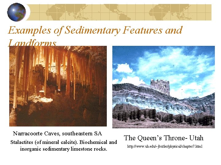 Examples of Sedimentary Features and Landforms Narracoorte Caves, southeastern SA Stalactites (of mineral calcite).