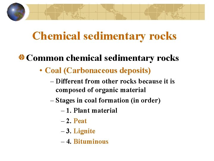 Chemical sedimentary rocks Common chemical sedimentary rocks • Coal (Carbonaceous deposits) – Different from