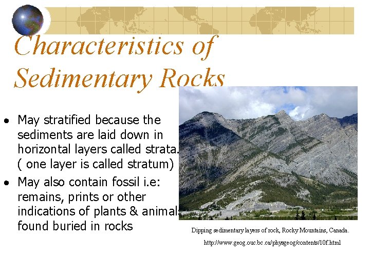 Characteristics of Sedimentary Rocks · May stratified because the sediments are laid down in