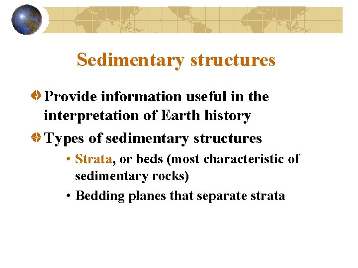 Sedimentary structures Provide information useful in the interpretation of Earth history Types of sedimentary