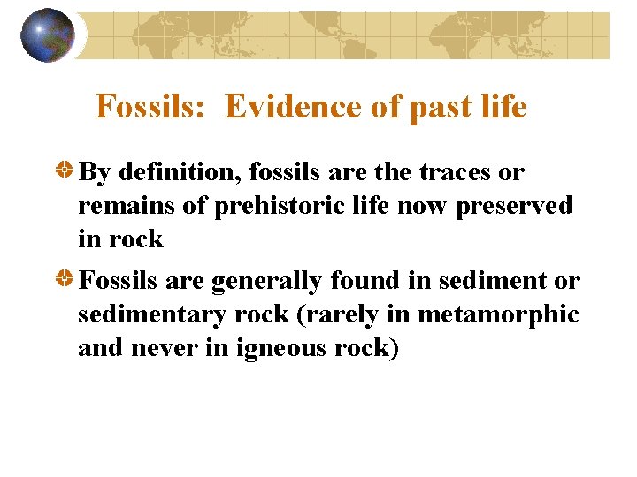 Fossils: Evidence of past life By definition, fossils are the traces or remains of