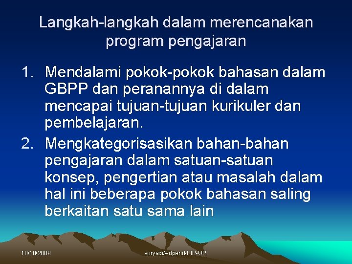 Langkah-langkah dalam merencanakan program pengajaran 1. Mendalami pokok-pokok bahasan dalam GBPP dan peranannya di