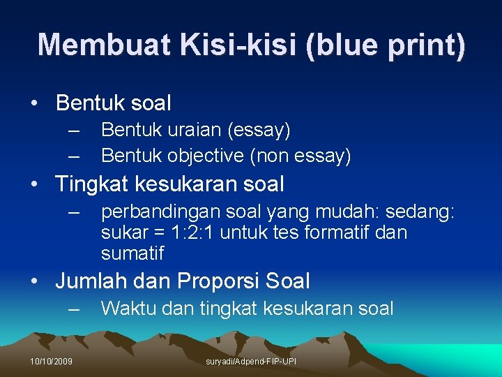 Membuat Kisi-kisi (blue print) • Bentuk soal – – Bentuk uraian (essay) Bentuk objective