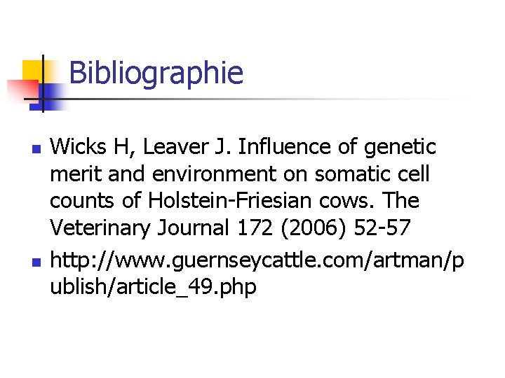 Bibliographie n n Wicks H, Leaver J. Influence of genetic merit and environment on