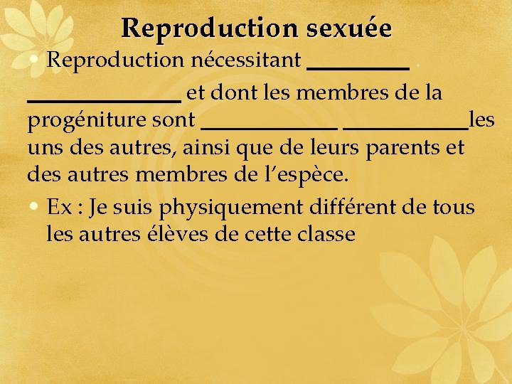Reproduction sexuée • Reproduction nécessitant. et dont les membres de la progéniture sont les