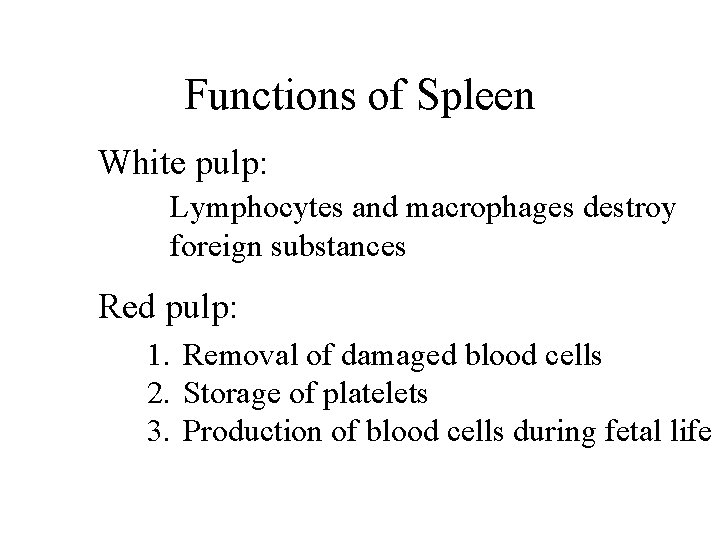 Functions of Spleen White pulp: Lymphocytes and macrophages destroy foreign substances Red pulp: 1.