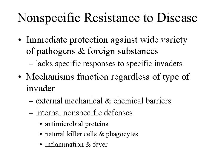 Nonspecific Resistance to Disease • Immediate protection against wide variety of pathogens & foreign