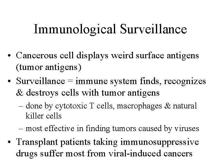 Immunological Surveillance • Cancerous cell displays weird surface antigens (tumor antigens) • Surveillance =