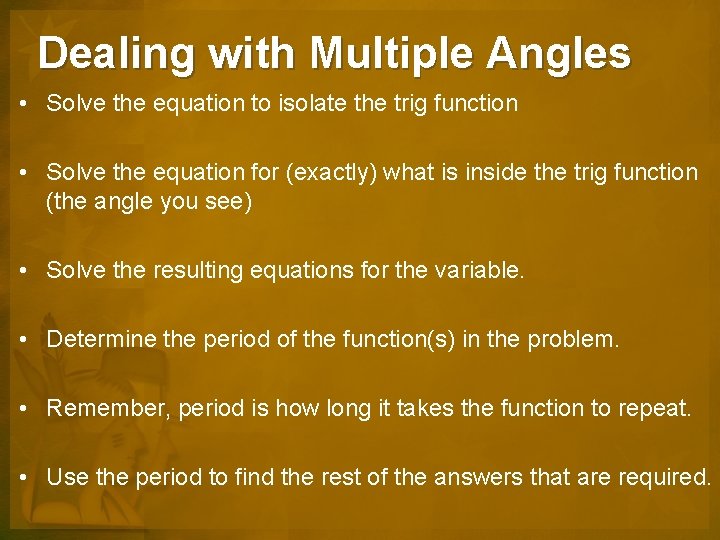 Dealing with Multiple Angles • Solve the equation to isolate the trig function •