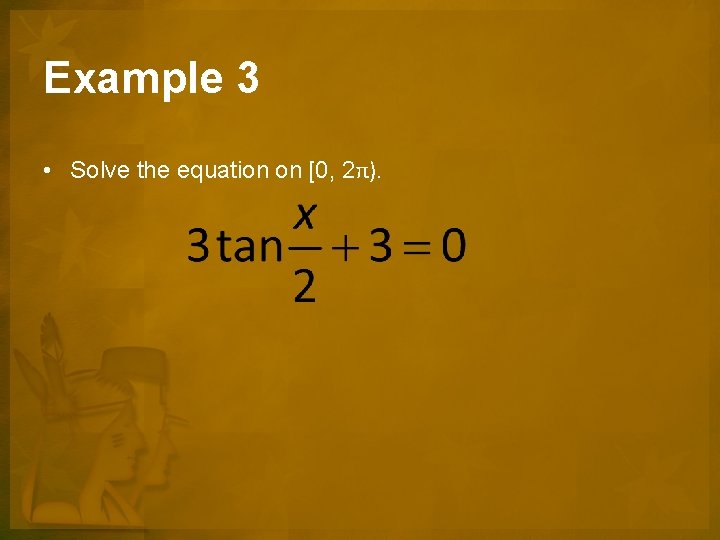 Example 3 • Solve the equation on [0, 2π). 