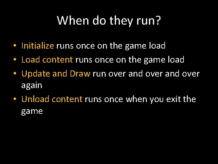 When do they run? • Initialize runs once on the game load • Load