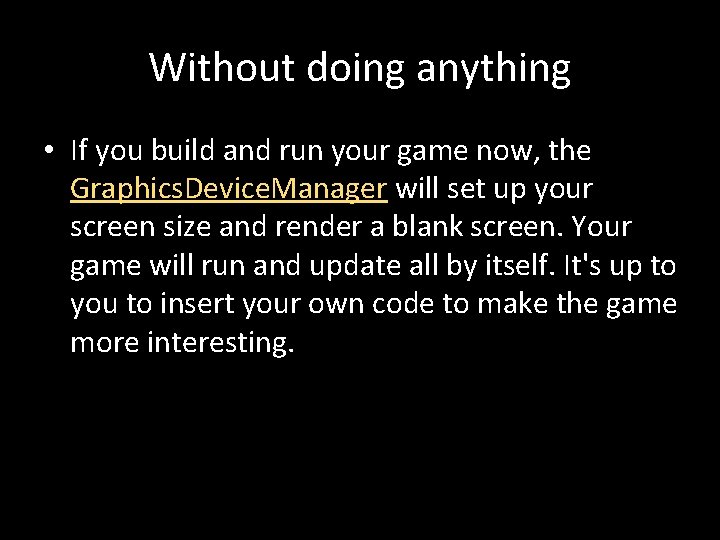 Without doing anything • If you build and run your game now, the Graphics.